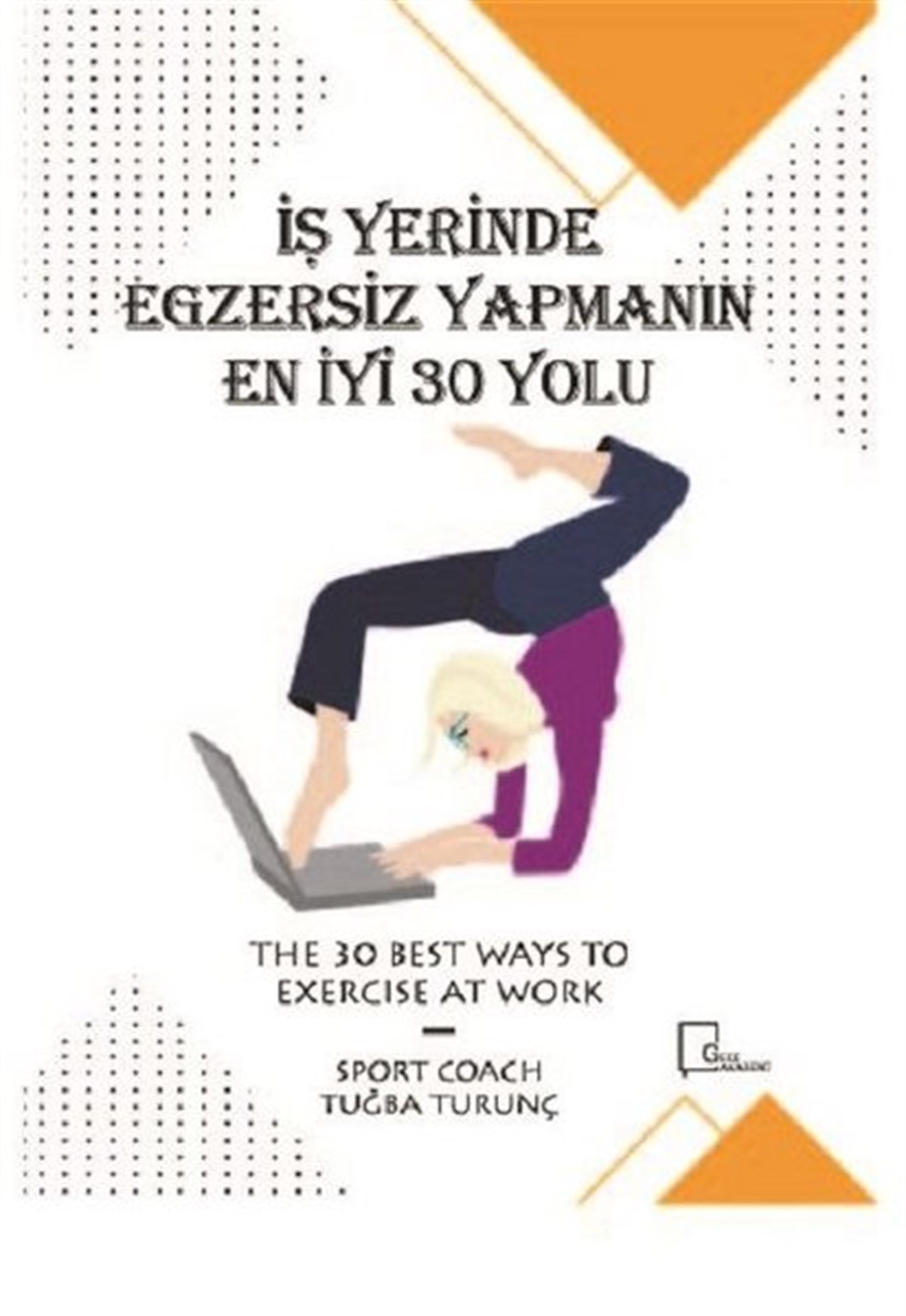 Tuğba TurunçEğitimİş Yerinde Egzersiz Yapmanın En İyi 30 Yolu