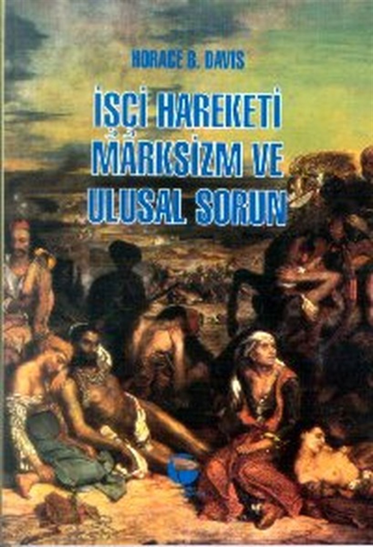 Horace B. DavisGenel Politika & Siyaset Bilim & Siyaset Tarihi Kitaplarıİşçi Hareketi Marksizm ve Ulusal Sorun