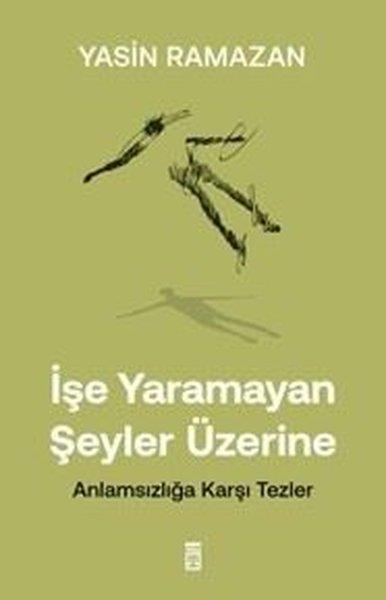 Yasin RamazanFelsefe Bilimiİşe Yaramayan Şeyler Üzerine - Anlamsızlığa Karşı Tezler