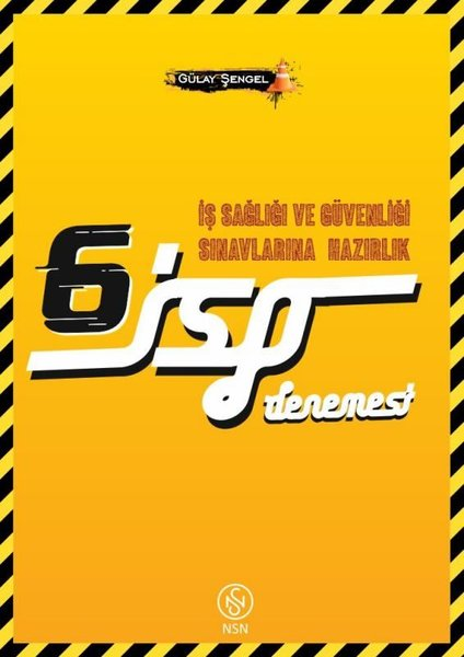 Gülay ŞengelISG (Is Sagligi ve Güvenligi Sinavi)İSG İş Güvenliği Uzmanlığı Sınavlarına Hazırlık 6 Deneme Sınavı