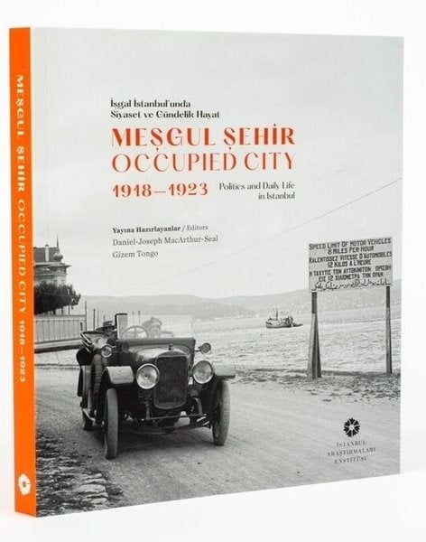 KolektifDünya Tarihiİşgal İstanbul'unda Siyaset ve Gündelik Hayat - Meşgul Şehir - Occupied City 1918 - 1923