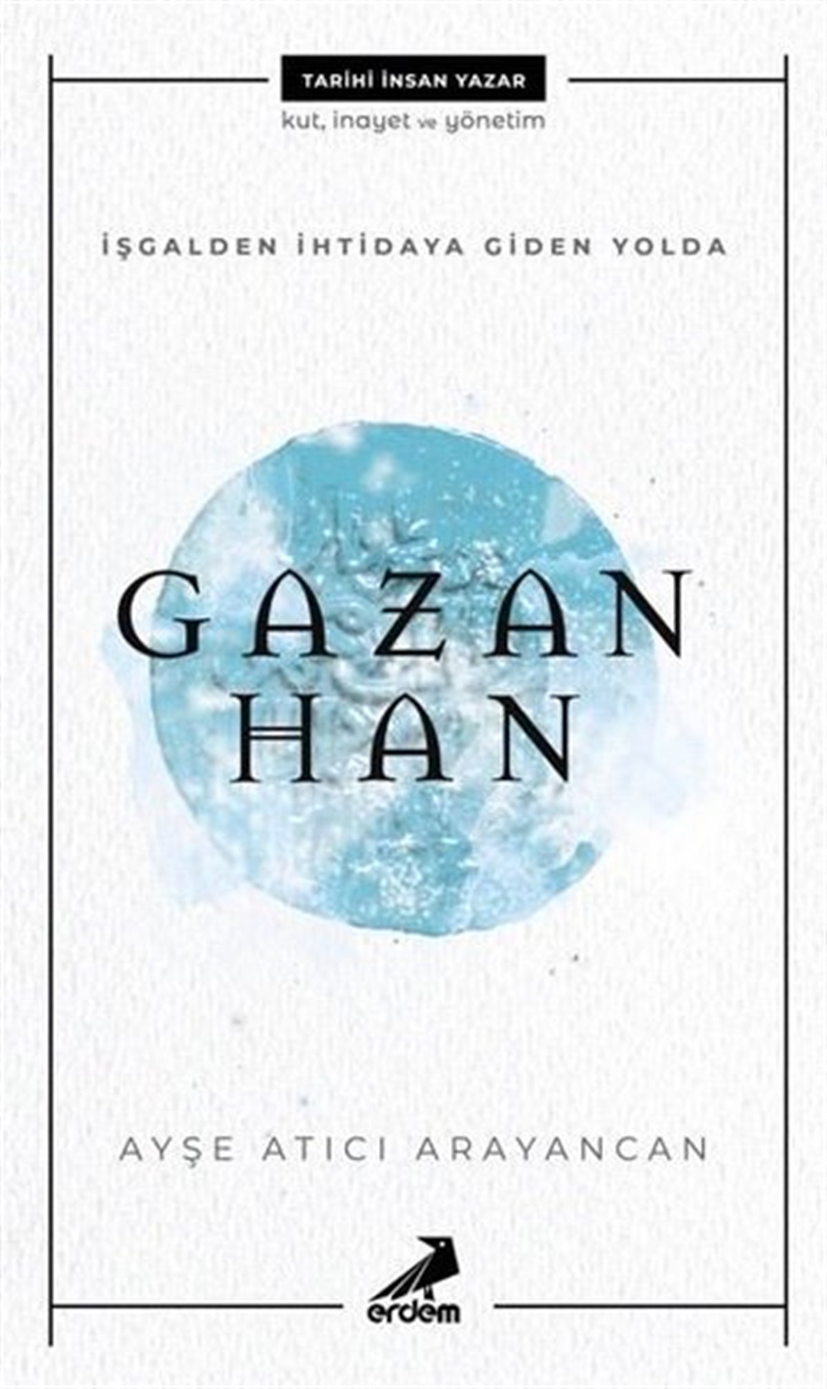 Ayşe Atıcı ArayancanTürk Tarihi Araştırmaları Kitaplarıİşgalden İhtidaya Giden Yolda Gazan Han