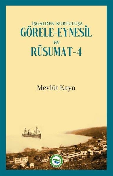 Mevlüt KayaTürk Tarihi Araştırmaları Kitaplarıİşgalden Kurtuluşa Görele - Eynesil ve Rüsumat 4