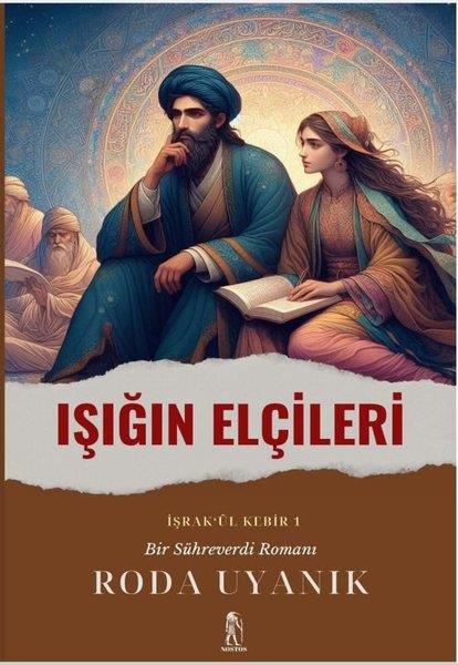 Roda UyanıkTürk RomaniIşığın Elçileri: İşrak'ul Kebir 1 - Bir Sühreverdi Romanı
