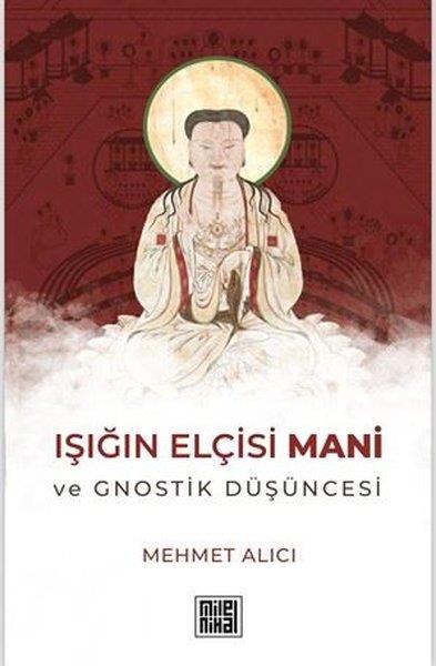 Mehmet AlıcıFelsefe BilimiIşığın Elçisi Mani ve Gnostik Düşüncesi