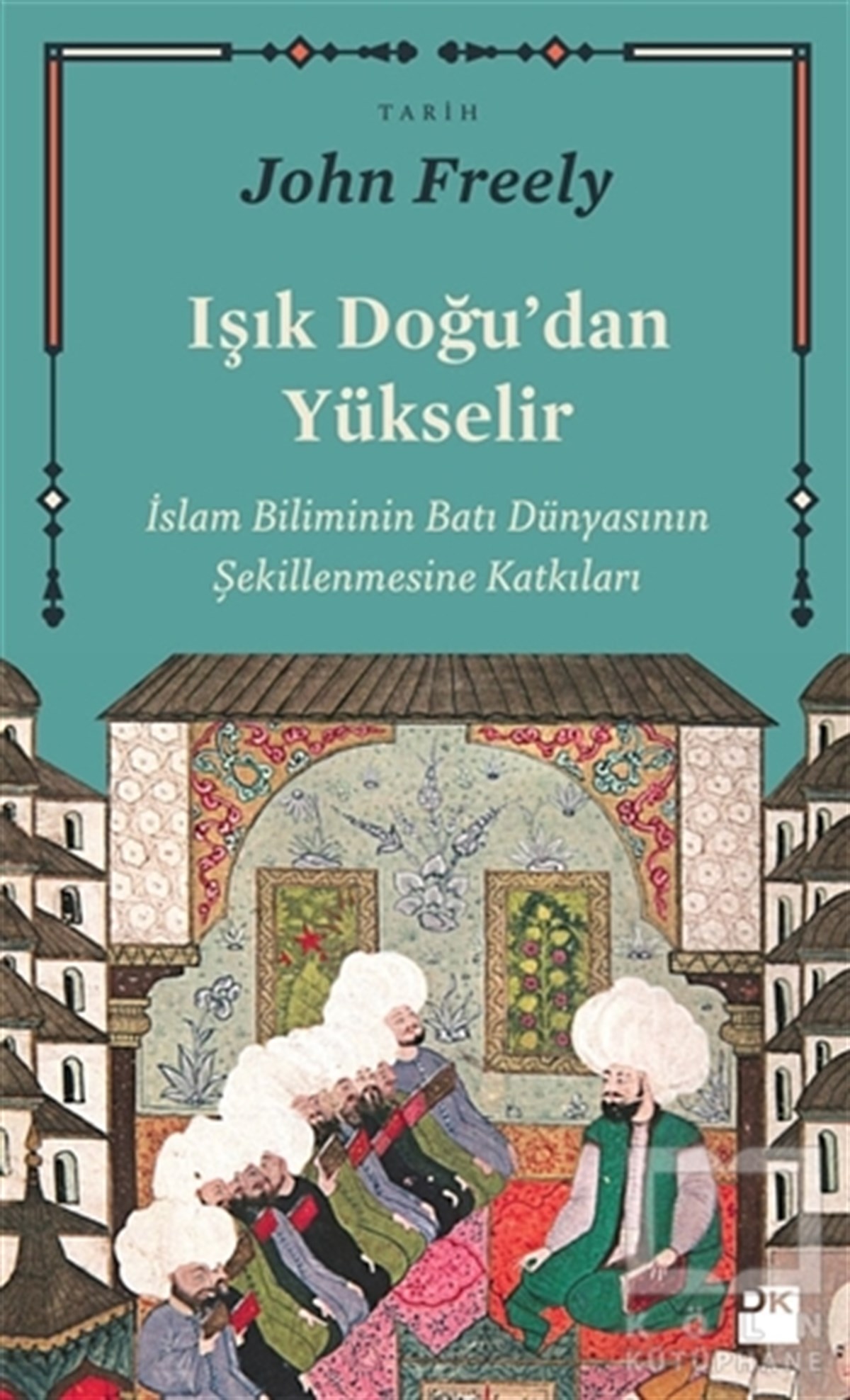 John Freelyİslam TarihiIşık Doğu'dan Yükselir