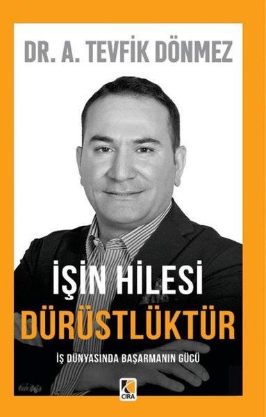A. Tevfik DönmezKişisel Gelişim Kitaplarıİşin Hilesi Dürüstlüktür - İş Dünyasında Başarmanın Gücü
