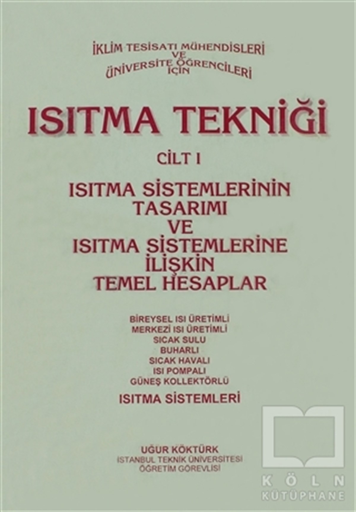 Uğur KöktürkAkademikIsıtma Tekniği Cilt 1 - Isıtma Sistemlerinin Tasarımı ve Isıtma Sistemlerine İlişkin Temel Hesaplar