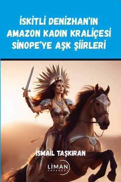 İsmail TaşkıranTürk Şiiriİskitli Denizhan'ın Amazon Kadın Kraliçesi Sinope'ye Aşk Şiirleri