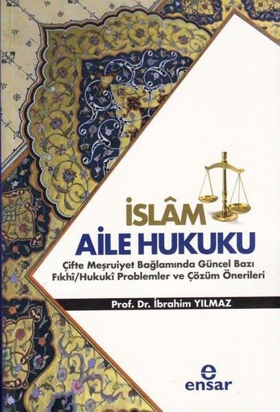 İbrahim Yılmazİslami Kitaplarİslam Aile Hukuku: Çifte Meşruiyet Bağlamında Güncel Bazı Fıkhi - Hukuki Problemler ve Çözüm Önerile
