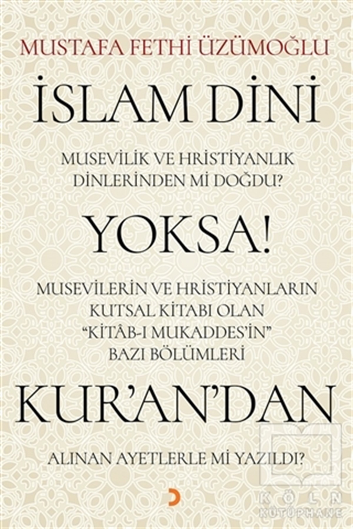 Mustafa Fethi Üzümoğluİslam ve Günümüz İslam Düşüncesiİslam Dini Musevilik ve Hristiyanlık Dinlerinden mi Doğdu? Yoksa Musevilerin ve Hristiyanların Kutsal Kitabı Olan Kitab-ı Mukaddes’in Bazı Bölümleri Kur’an’dan Alınan Ayetlerle mi Yazıldı?