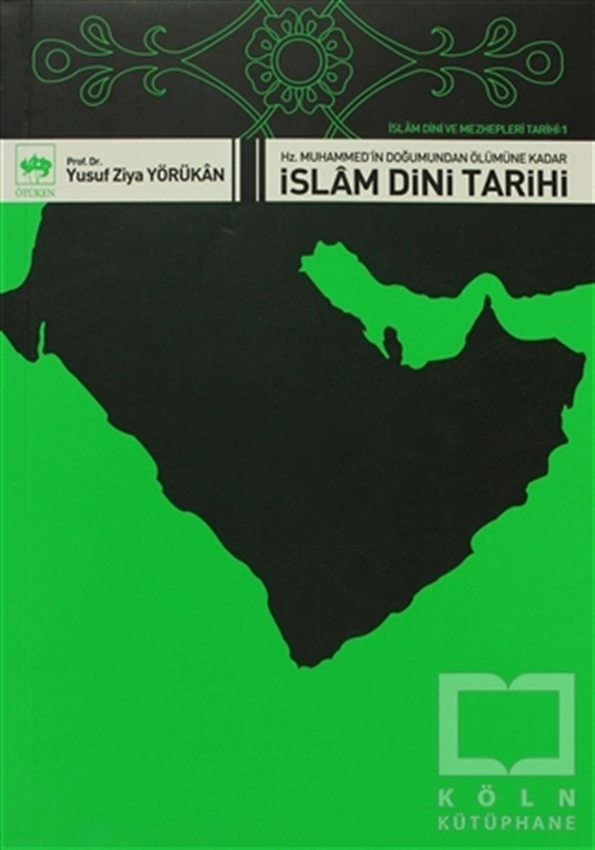 İslam Dini ve Mezhepleri Tarihi 1: Hz. Muhammed’in Doğumundan Ölümüne Kadar