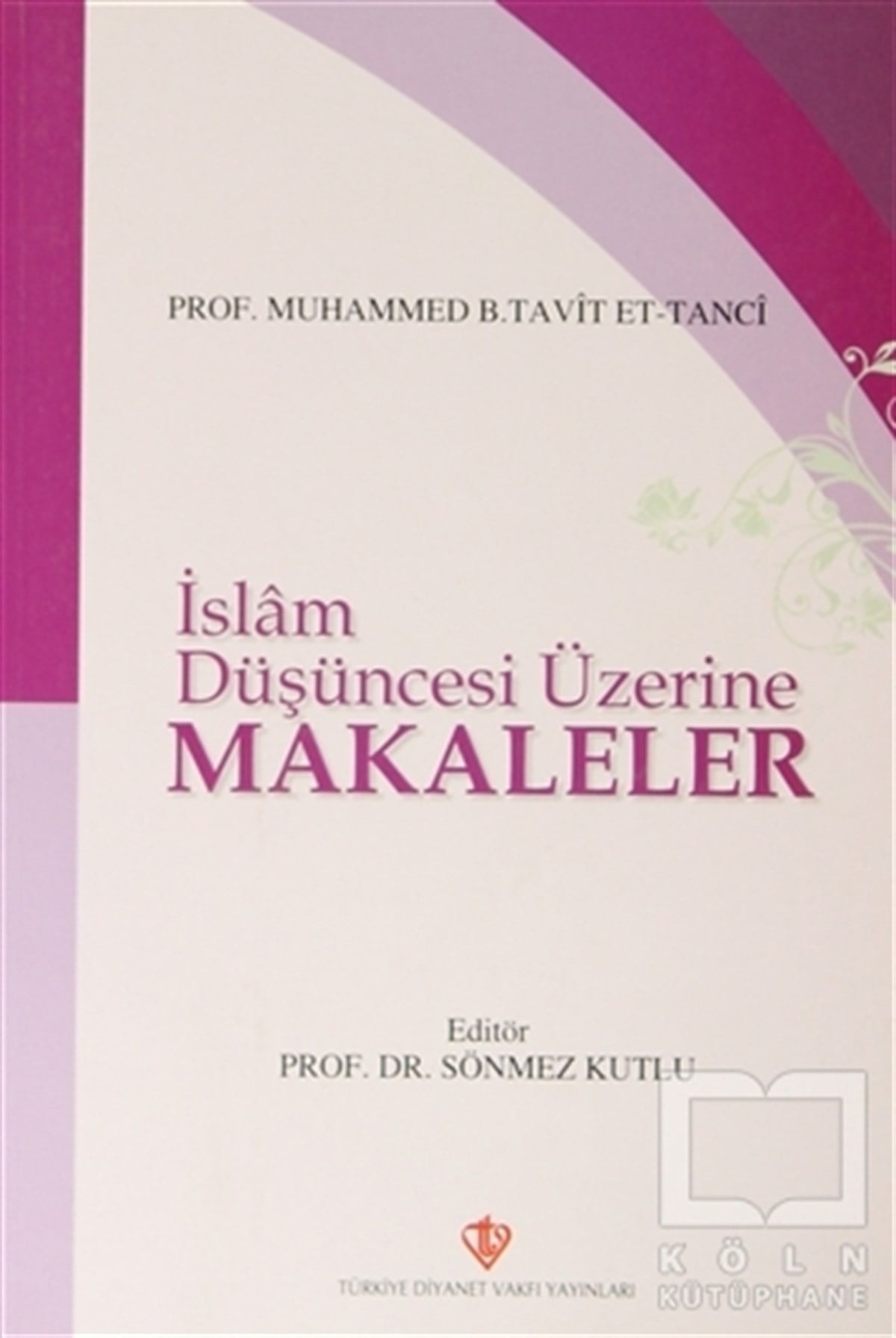 Muhammed B. Tavit Et-TanciTasavvuf - Mezhepler - Tarikatlarİslam Düşüncesi Üzerine Makaleler