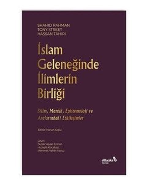Kolektifİslami Kitaplarİslam Geleneğinde İlimlerin Birliği - Bilim Mantık Epistemoloji ve Aralarındaki Etkileşimler