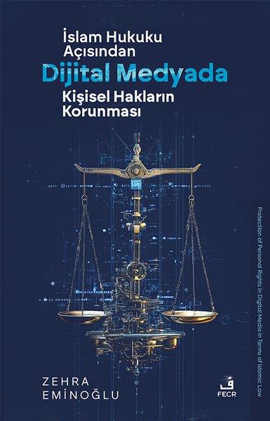 Zehra Eminoğluİslami Kitaplarİslam Hukuku Açısından Dijital Medyada Kişisel Hakların Korunması