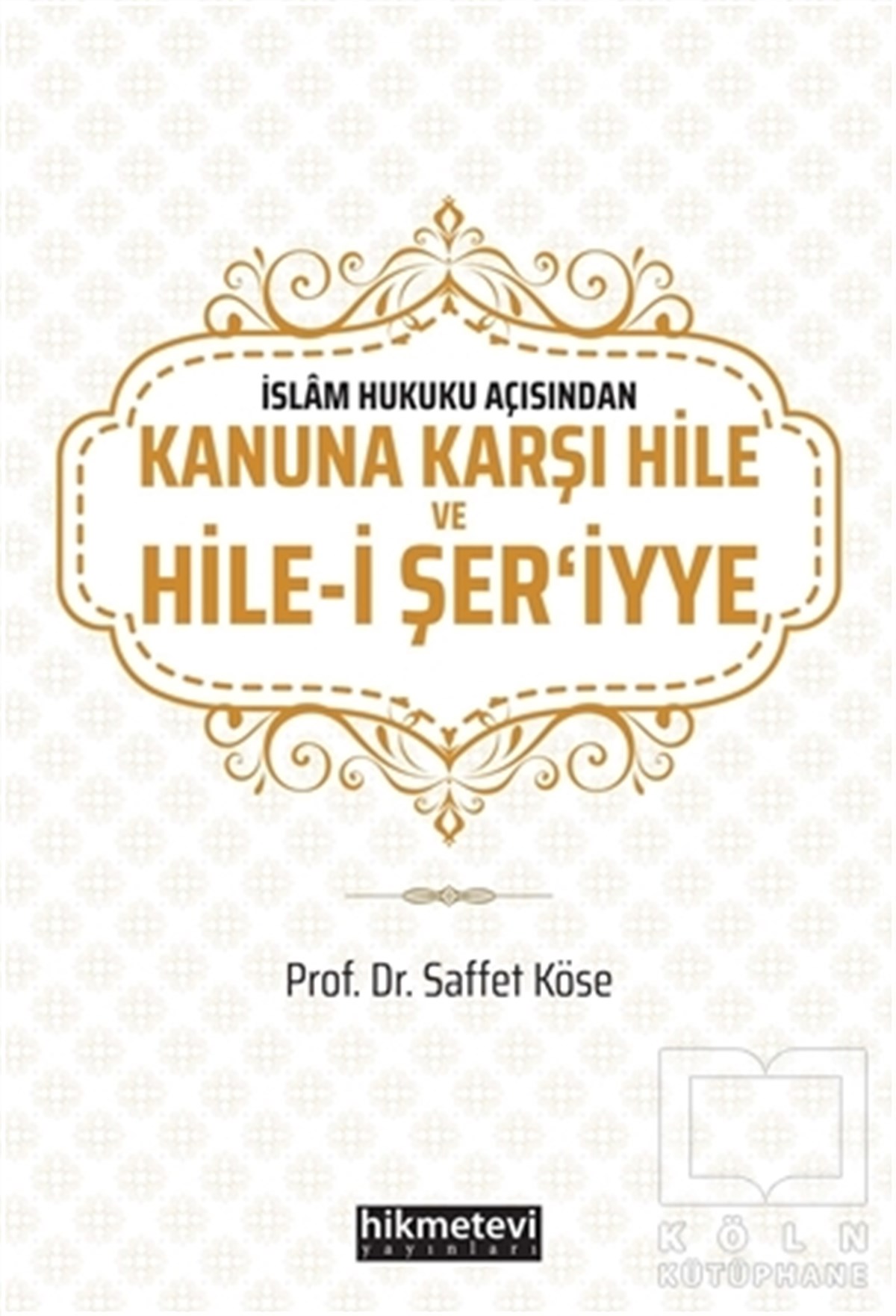 Saffet KöseDiğerİslam Hukuku Açısından Kanuna Karşı Hile ve Hile-i Şer'iyye