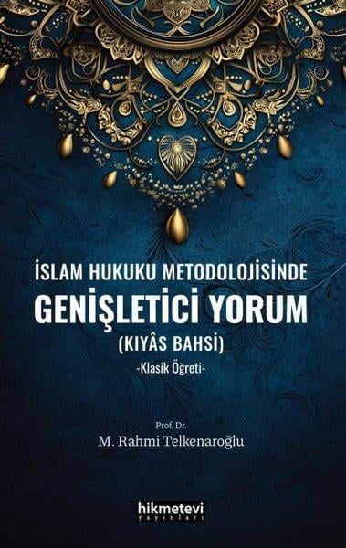 M. Rahmi Telkenaroğluİslami Kitaplarİslam Hukuku Metodolojisinde Genişletici Yorum (Kıyas Bahsi) Klasik Öğreti