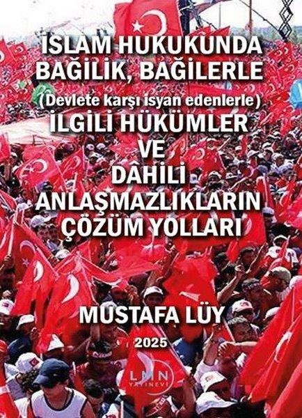 Mustafa LüyGenel Politika & Siyaset Bilim & Siyaset Tarihi Kitaplarıİslam Hukukunda Bağilik Bağilerle (Devlete Karşı İsyan Edenlerle) İlgili Hükümler ve Dahili Anlaşma