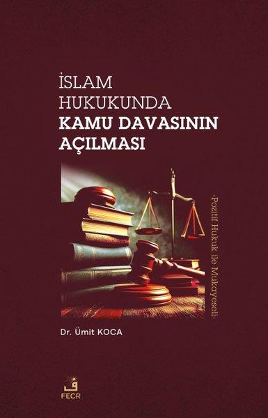 Ümit KocaHukuk Üzerine Kitaplarİslam Hukukunda Kamu Davasının Açılması - Pozitif Hukuk Mukayeseli