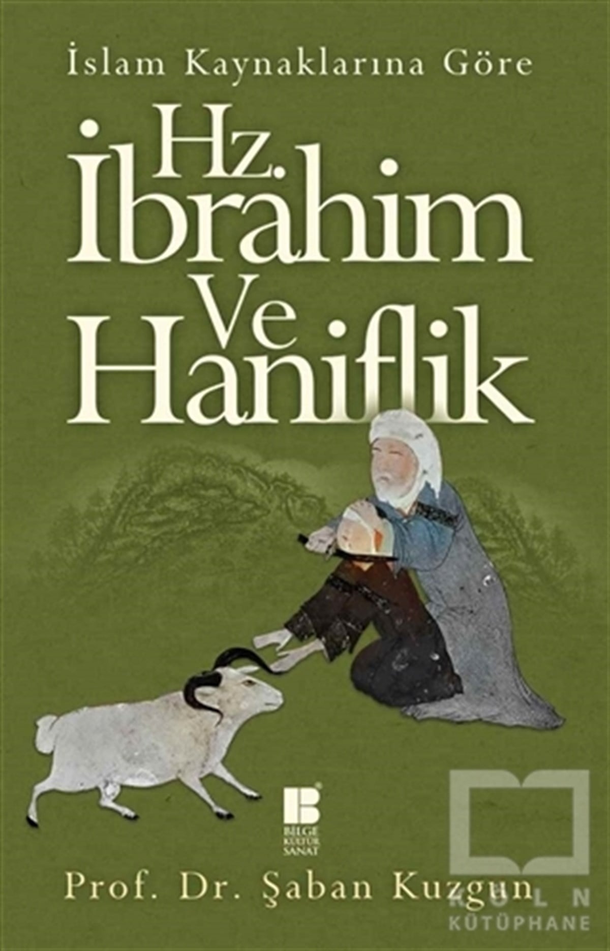 Şaban KuzgunTasavvuf - Mezhepler - Tarikatlarİslam Kaynaklarına Göre Hz. İbrahim ve Haniflik