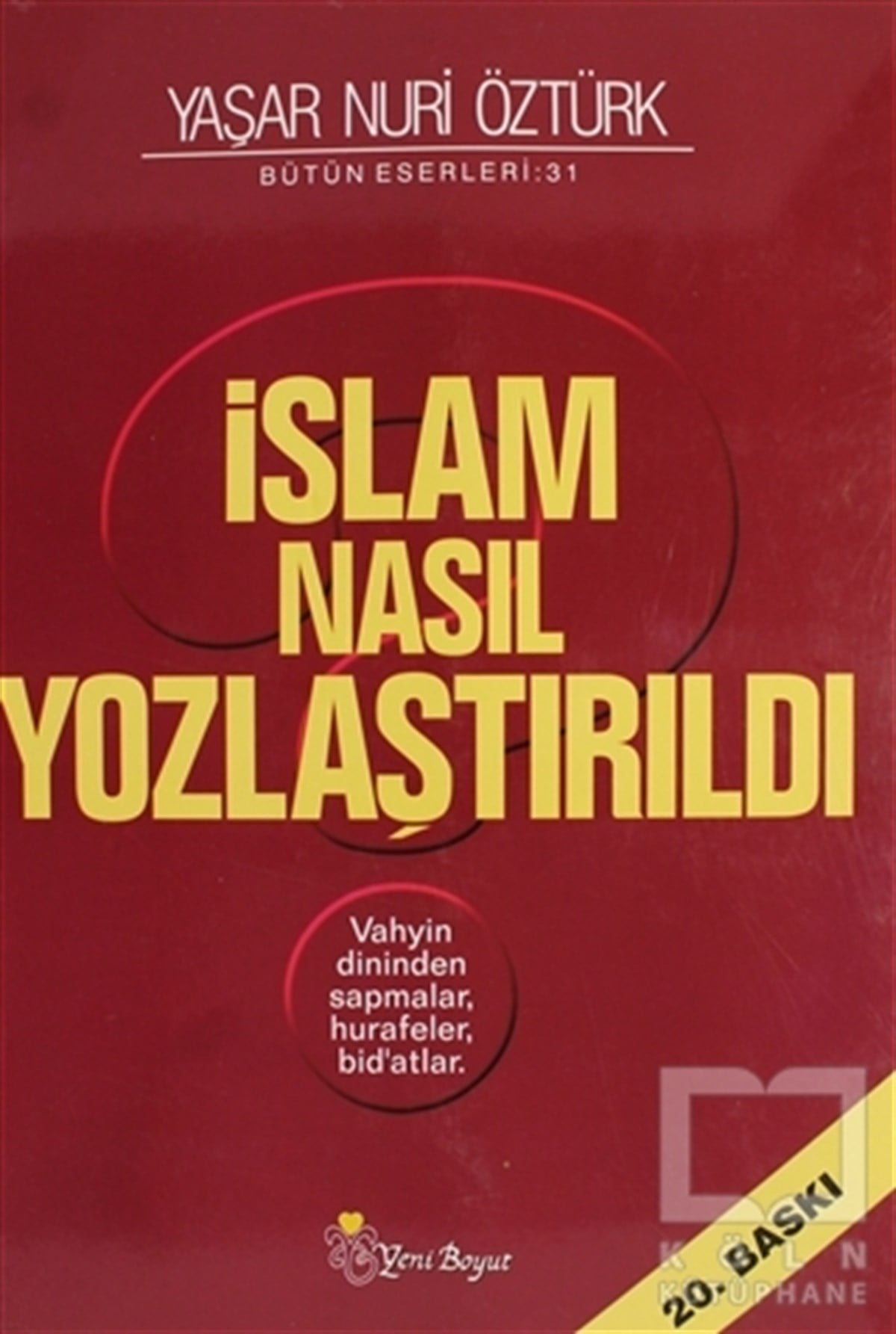 Yaşar Nuri ÖztürkKuran-ı Kerim ve Kuran-ı Kerim Üzerine Kitaplarİslam Nasıl Yozlaştırıldı - Bütün Eserleri 31