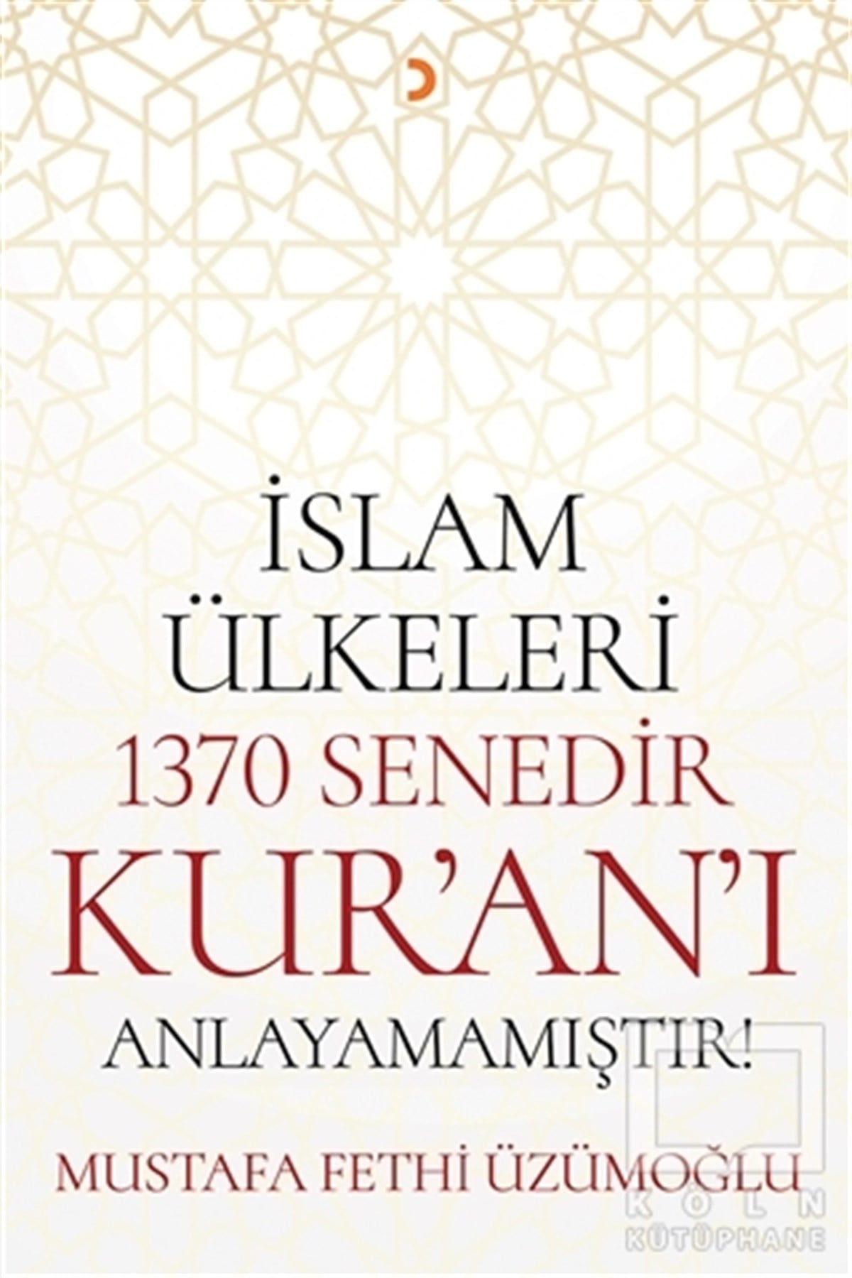 Mustafa Fethi ÜzümoğluAraştırma-İncelemeİslam Ülkeleri 1370 Senedir Kur'an'ı Anlayamamıştır!