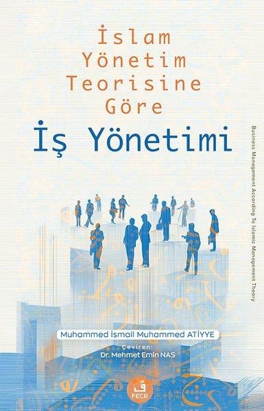 Muhammed İsmail Muhammed Atiyyeİslami Kitaplarİslam Yönetim Teorisine Göre İş Yönetimi
