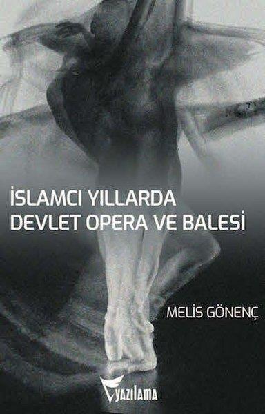 Melis GönençSanat Kuramı Kitaplarıİslamcı Yıllarda Devlet Opera ve Balesi