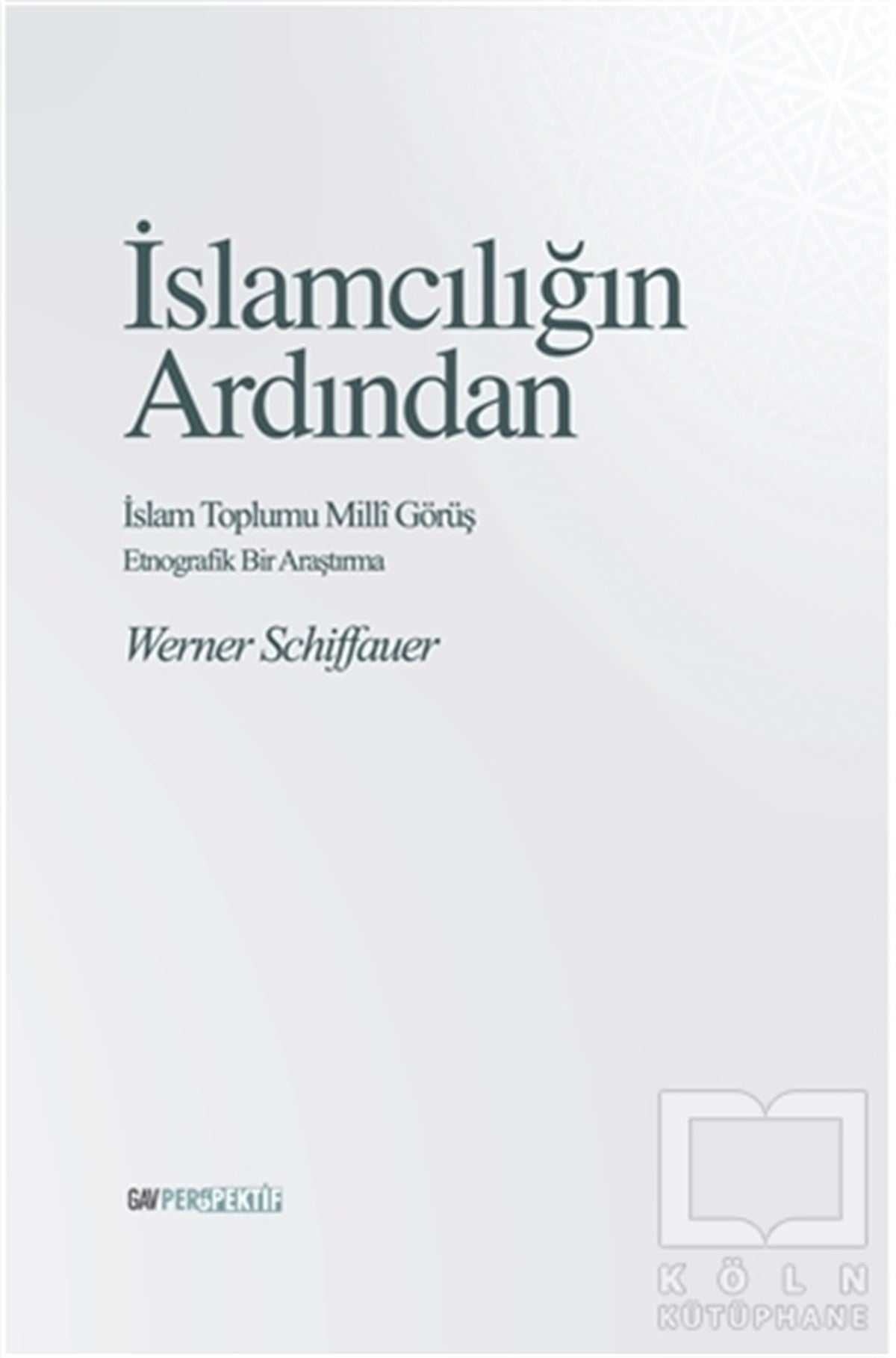 Werner Schiffauerİslam Eğitimi Kitaplarıİslamcılığın Ardından - İslam Toplumu Milli Görüş