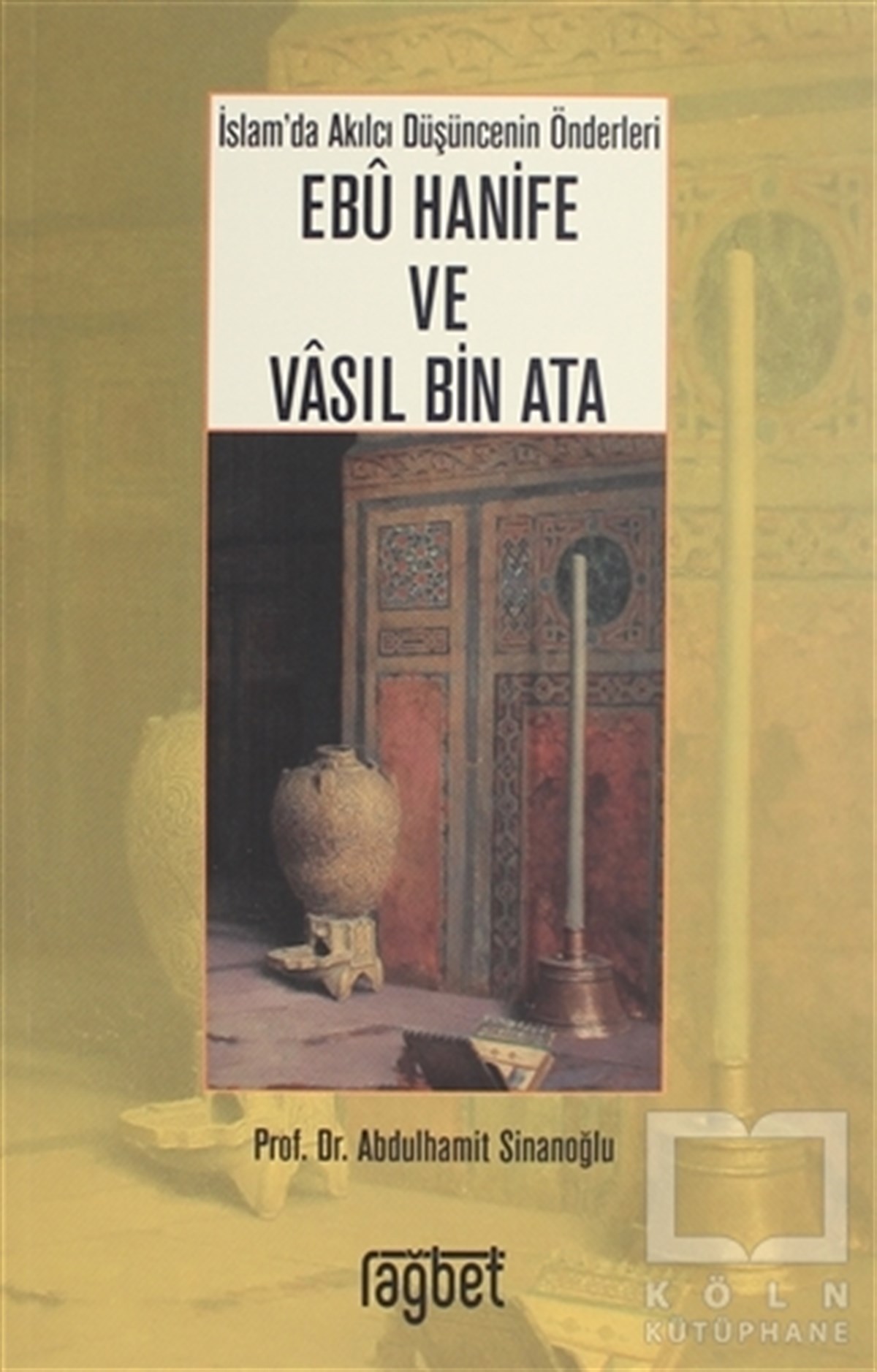 Abdulhamit Sinanoğluİslam ve Günümüz İslam Düşüncesi Kitaplarıİslam'da Akılcı Düşüncenin Önderleri Ebu Hanife ve Vasıl Bin Ata