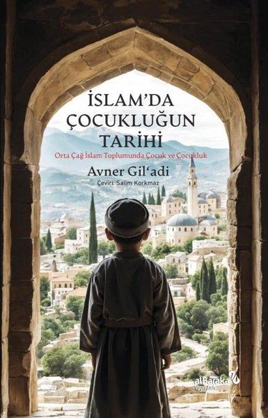 Avner Gil'adiDünya Tarihiİslam'da Çocukluğun Tarihi - Orta Çağ İslam Toplumunda Çocuk ve Çocukluk