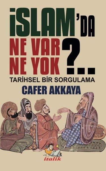 Cafer Akkayaİslami Kitaplarİslam'da Ne Var Ne Yok?. . Tarihsel Bir Sorgulama