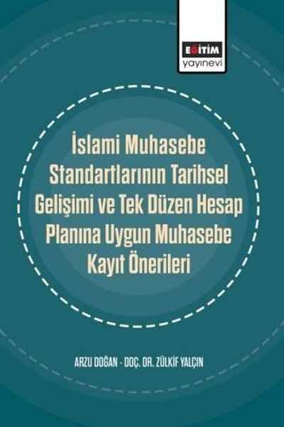 Arzu DoğanEğitimİslami Muhasebe Standartlarının Tarihsel Gelişimi ve Tek Düzen Hesap Planına Uygun Muhasebe Kayıt Ön