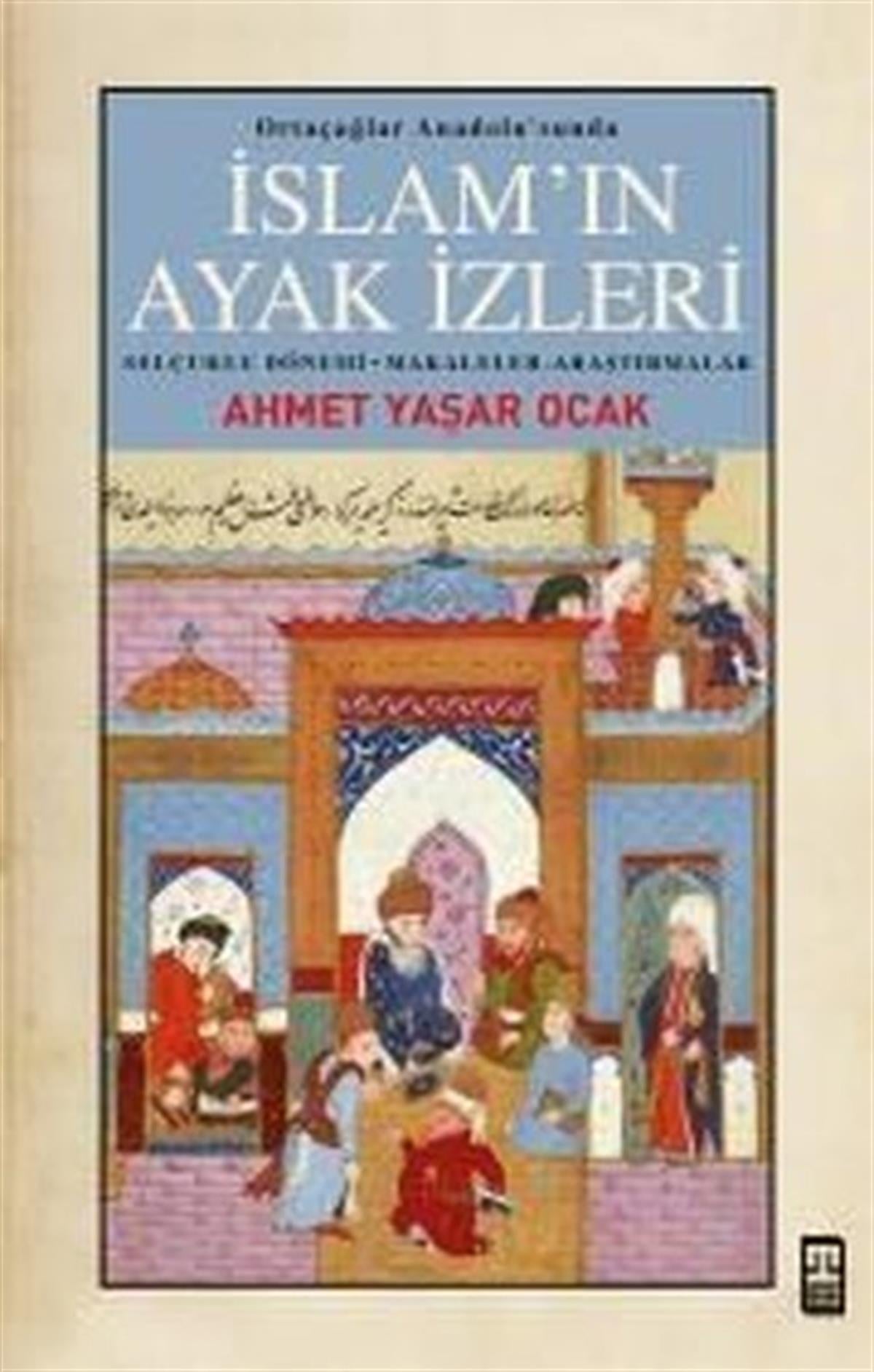 Ahmet Yaşar OcakOsmanli Tarihiİslam'ın Ayak İzleri - Ortaçağlar Anadolu'sunda