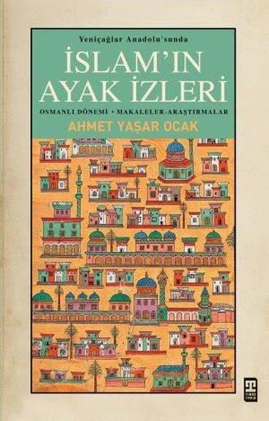 Ahmet Yaşar Ocaktürkische Geschichtsstudienİslam'ın Ayak İzleri - Yeniçağlar Anadolu'sunda