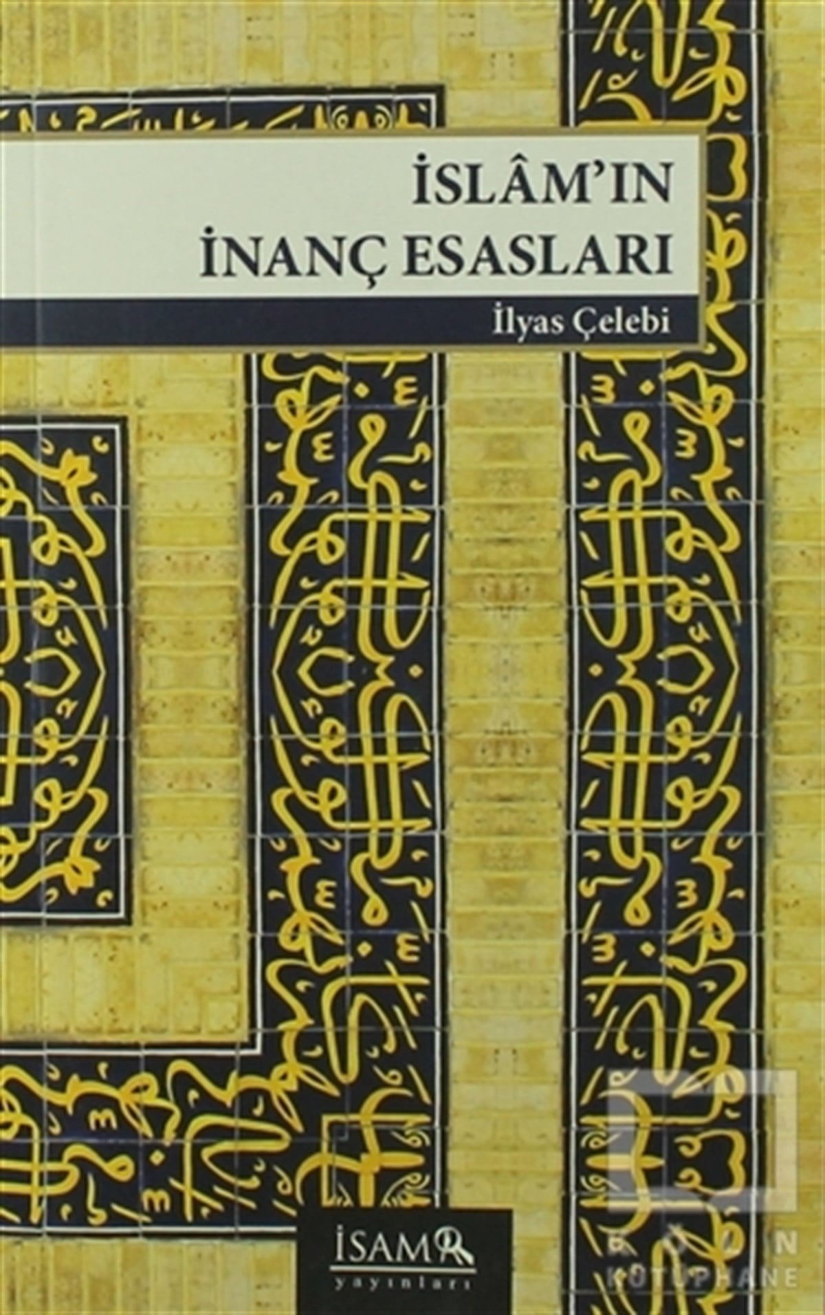 İlyas ÇelebiTasavvuf - Mezhepler - Tarikatlarİslam’ın İnanç Esasları