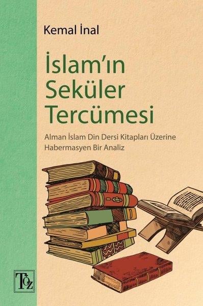 Kemal İnalDigerİslam'ın Seküler Tercümesi - Alman İslam Din Dersi Kitapları Üzerine Habermasyen Bir Analiz