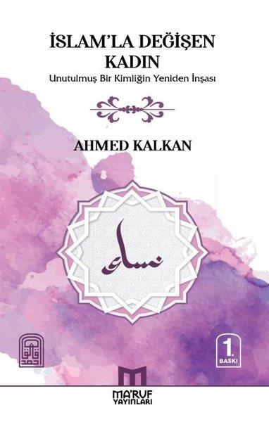 Ahmed KalkanIslamische Bücherİslam'la Değişen Kadın - Unutulmuş Bir Kimliğin Yeniden İnşası