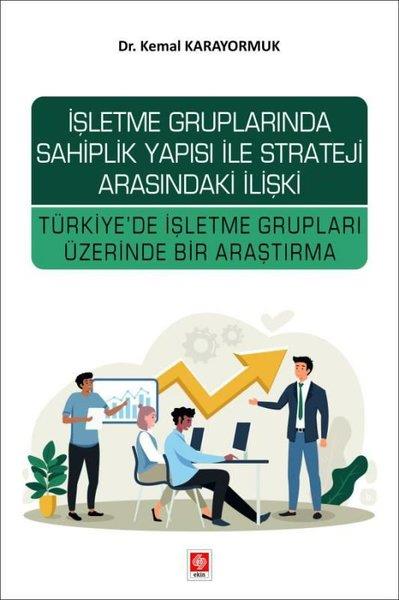 Kemal KarayormukIsletme - Is Idaresiİşletme Gruplarında Sahiplik Yapısı İle Strateji Arasındaki İlişki - Türkiye'de İşletme Grupları Üze