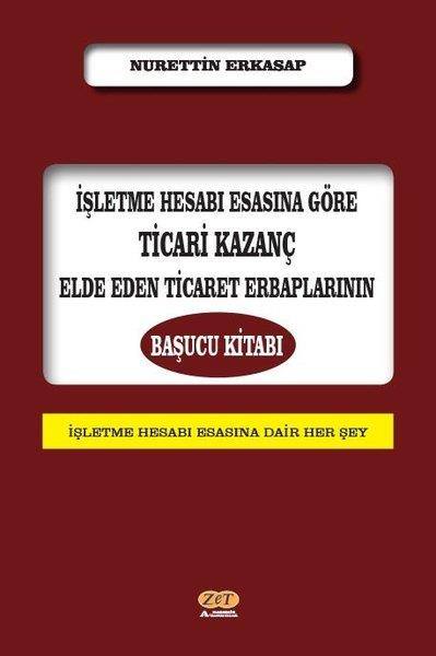 Nurettin ErkasapIsletme - Is Idaresiİşletme Hesabı Esasına Göre Ticari Kazanç Elde Eden Ticaret Erbaplarının Başucu Kitabı