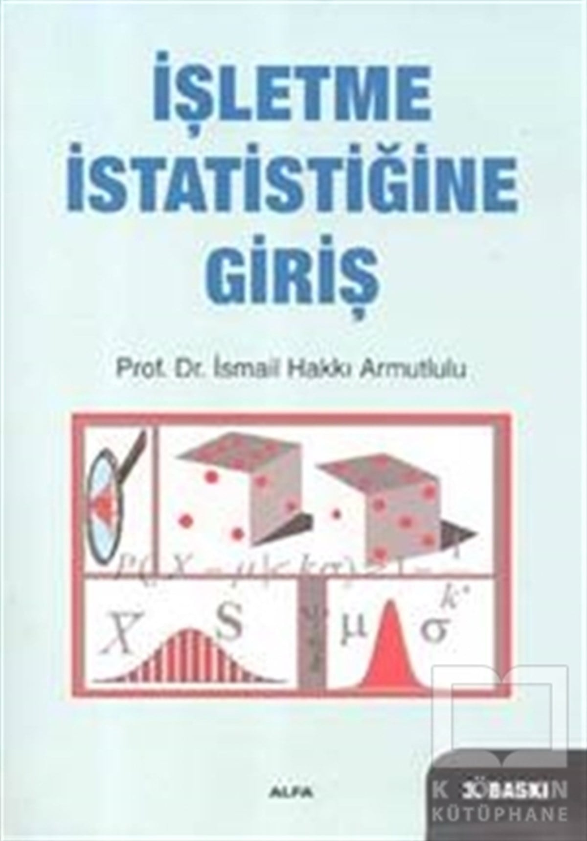 İsmail Hakkı ArmutluluAraştırma-İnceleme-Kuramİşletme İstatistiğine Giriş