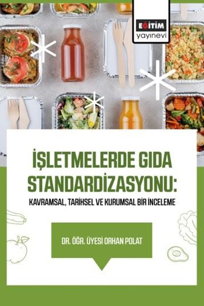 Orhan PolatDigerİşletmelerde Gıda Standardizasyonu: Kavramsal Tarihsel ve  Kurumsal Bir İnceleme