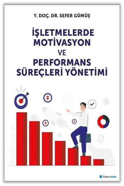 Sefer GümüşEkonomi Kitaplarıİşletmelerde Motivasyon ve Performans Süreçleri Yönetimi
