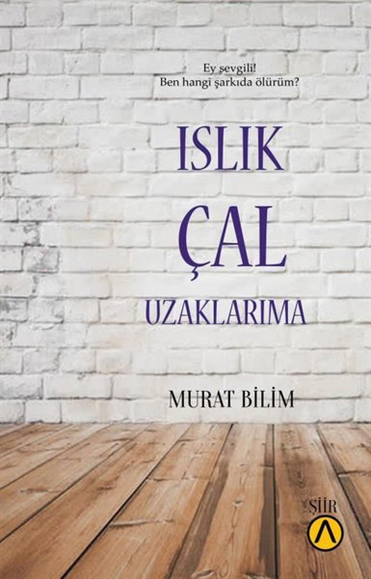 Murat BilimTürk ŞiiriIslık Çal Uzaklarıma