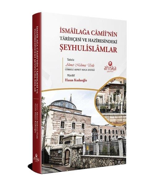 Hasan Kuduoğluİslami Kitaplarİsmailağa Camii'nin Tarihçesi ve Haziresindeki Şeyhulislamlar