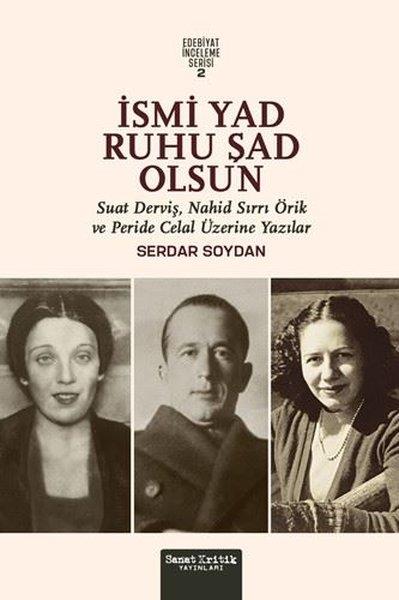 Serdar SoydanKritik & Theorie & Analyseİsmi Yad Ruhu Şad Olsun - Suat Derviş, Nahit Sırrı Örik ve Peride Celal Üzerine Yazılar - Edebiyat