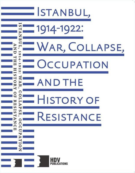KolektifHistory & MilitaryIstanbul 1914 - 1922: War Collapse Occupation and The History of Resistance