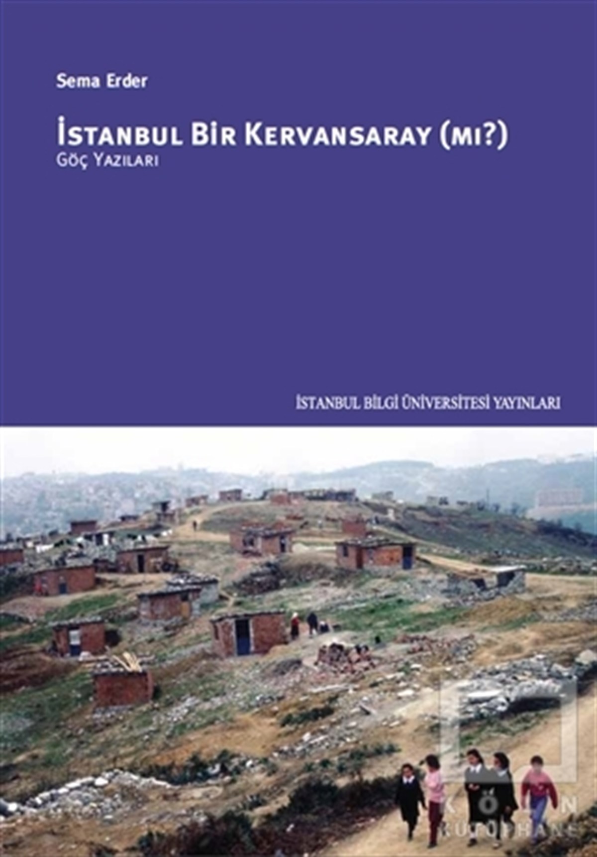 Sema ErderSiyaset Sosyolojisiİstanbul Bir Kervansaray (Mı?)