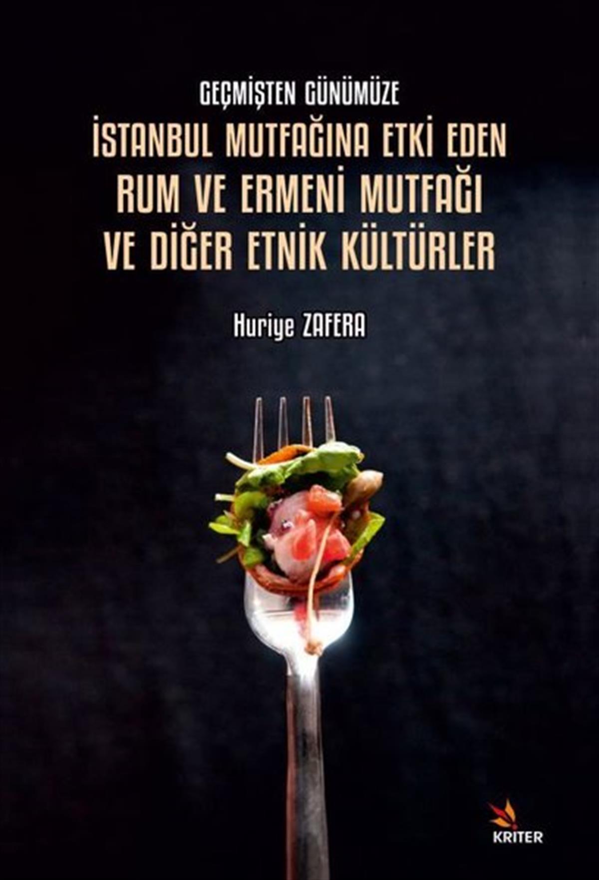 Huriye ZaferaKunsttheorie Bücherİstanbul Mutfağına Etki Eden Rum ve Ermeni Mutfağı ve Diğer Etnik Kültürler - Geçmişten Günümüze