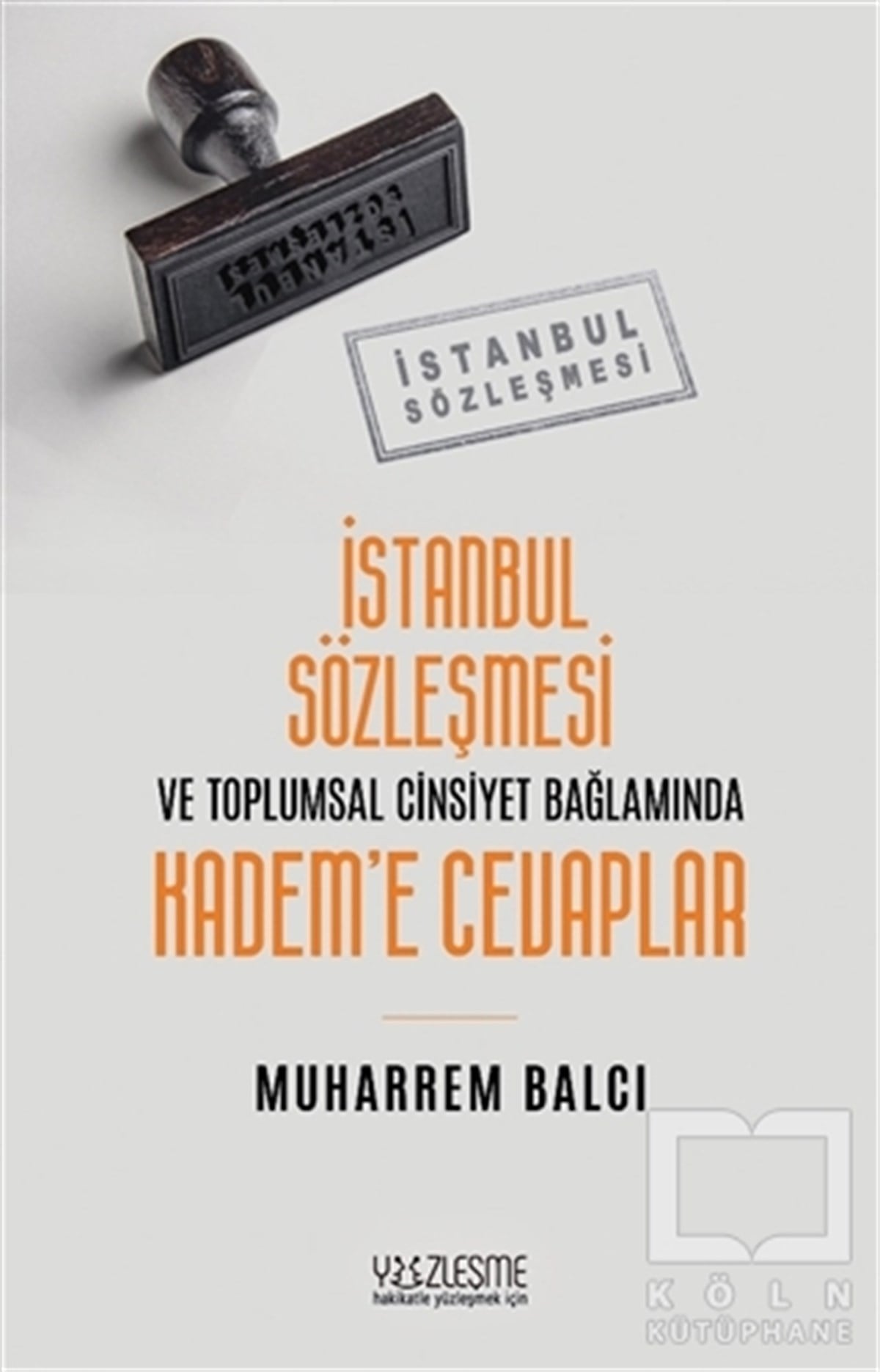 Muharrem BalcıKadın Sorunları - Feminizmİstanbul Sözleşmesi ve Toplumsal Cinsiyet Bağlamında Kadem’e Cevaplar